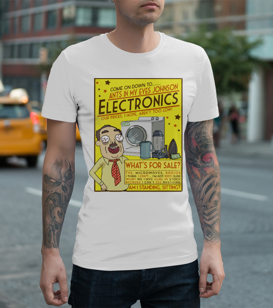 Ants In My Eyes Johnson Electronics Advertisement Rick and Morty Come on Down TV Microwaves Radios T-Shirt