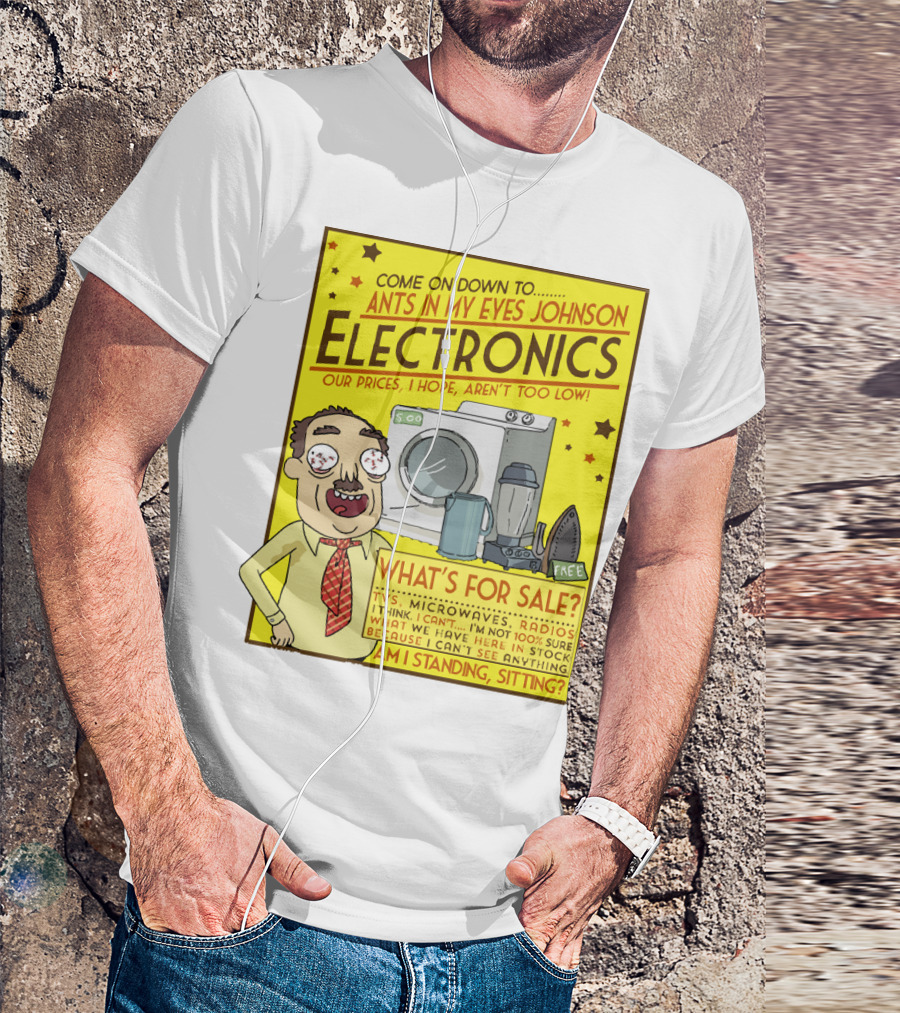 Ants In My Eyes Johnson Electronics Advertisement Rick And Morty Come On Down TV Microwaves Radios T-Shirt