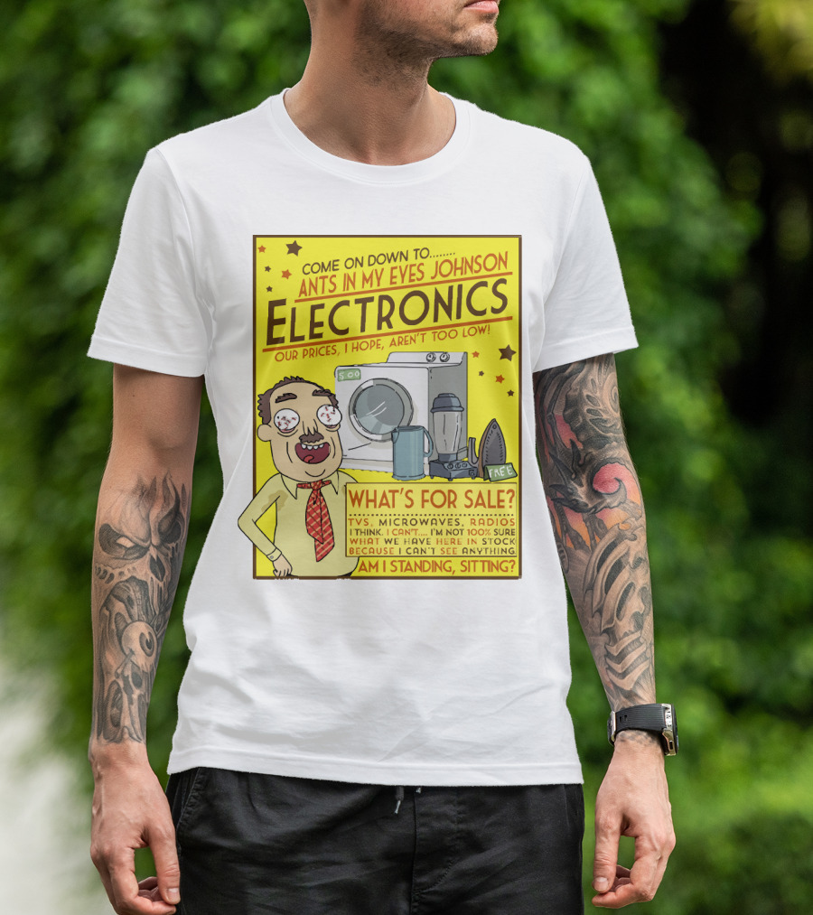 Ants In My Eyes Johnson Electronics Advertisement Rick And Morty Come On Down TV Microwaves Radios T-Shirt