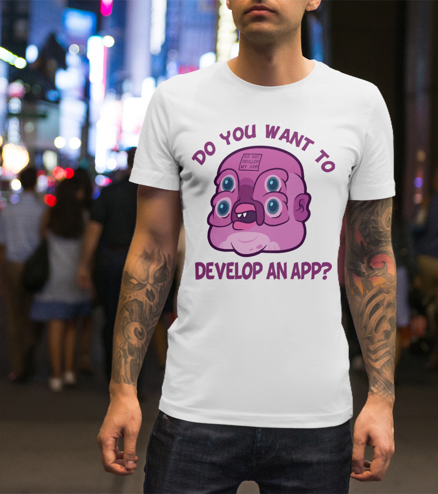 Do You Want To Develop An App GLOOTIE Do Not Develop My App T-Shirt