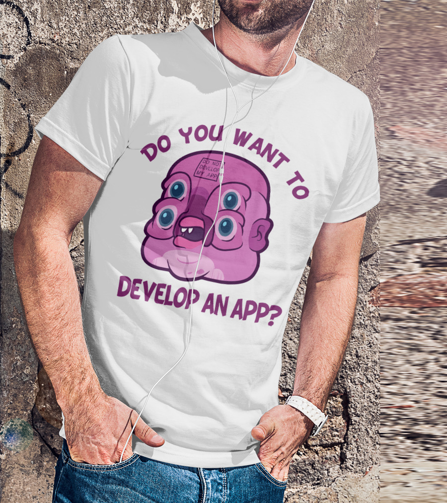 Do You Want To Develop An App GLOOTIE Do Not Develop My App T-Shirt