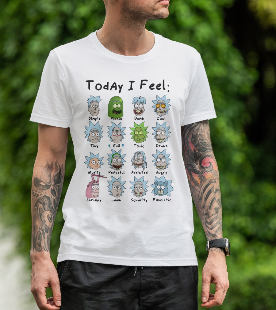 Today I Feel Rick Simple Pickle Dumb Cool Tiny Evil Toxic Drunk Morty Peaceful Addicted Angry Shrimpy Meh Schwifty Fascistic T-Shirt
