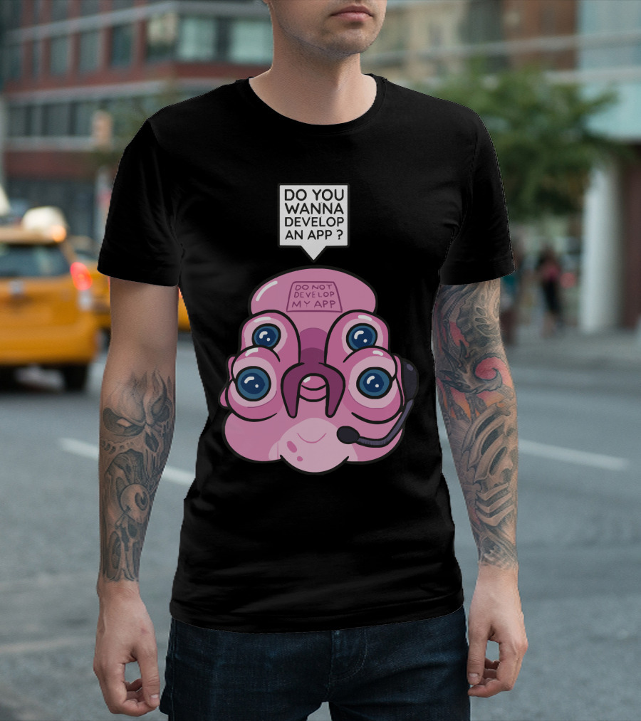 Do You Wanna Develop an App Do Not Develop My App T-Shirt