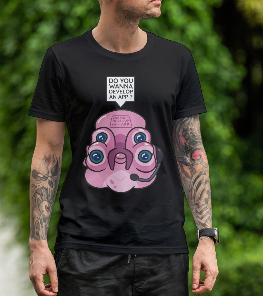 Do You Wanna Develop An App Do Not Develop My App T-Shirt