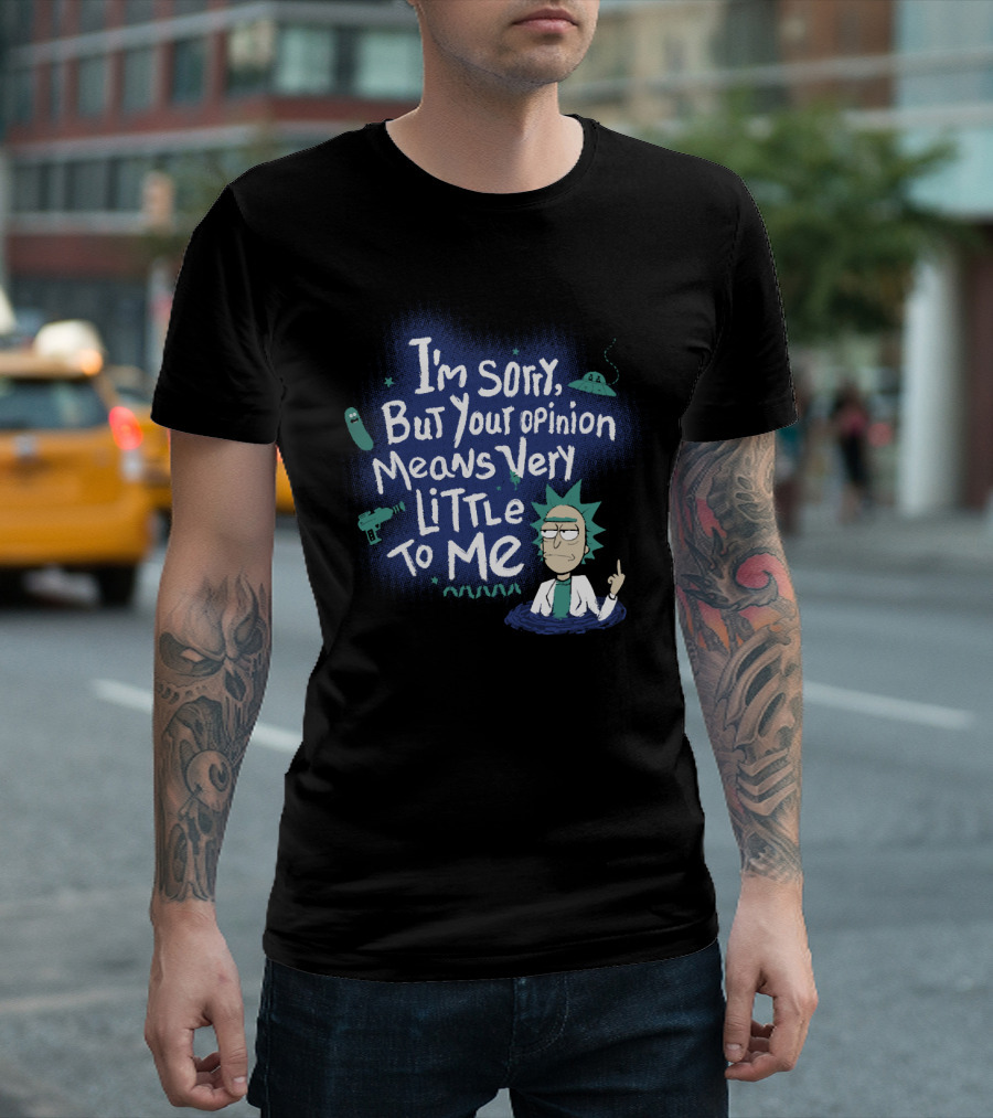 I'm Sorry But Your Opinion Means Very Little To Me Rick Alien Pickle Gun UFO T-Shirt