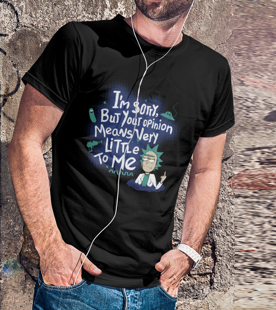 I'm Sorry But Your Opinion Means Very Little To Me Rick Alien Pickle Gun UFO T-Shirt