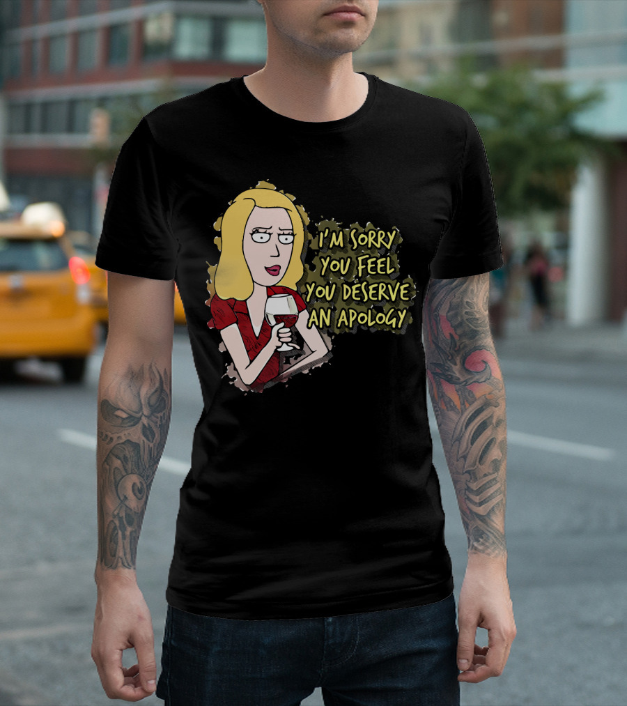 I'm Sorry You Feel You Deserve An Apology Beth Rick and Morty Wine Glass T-Shirt