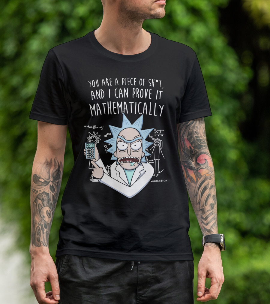 You Are A Piece Of Sh*t And I Can Prove It Mathematically Rick Holding Calculator T-Shirt