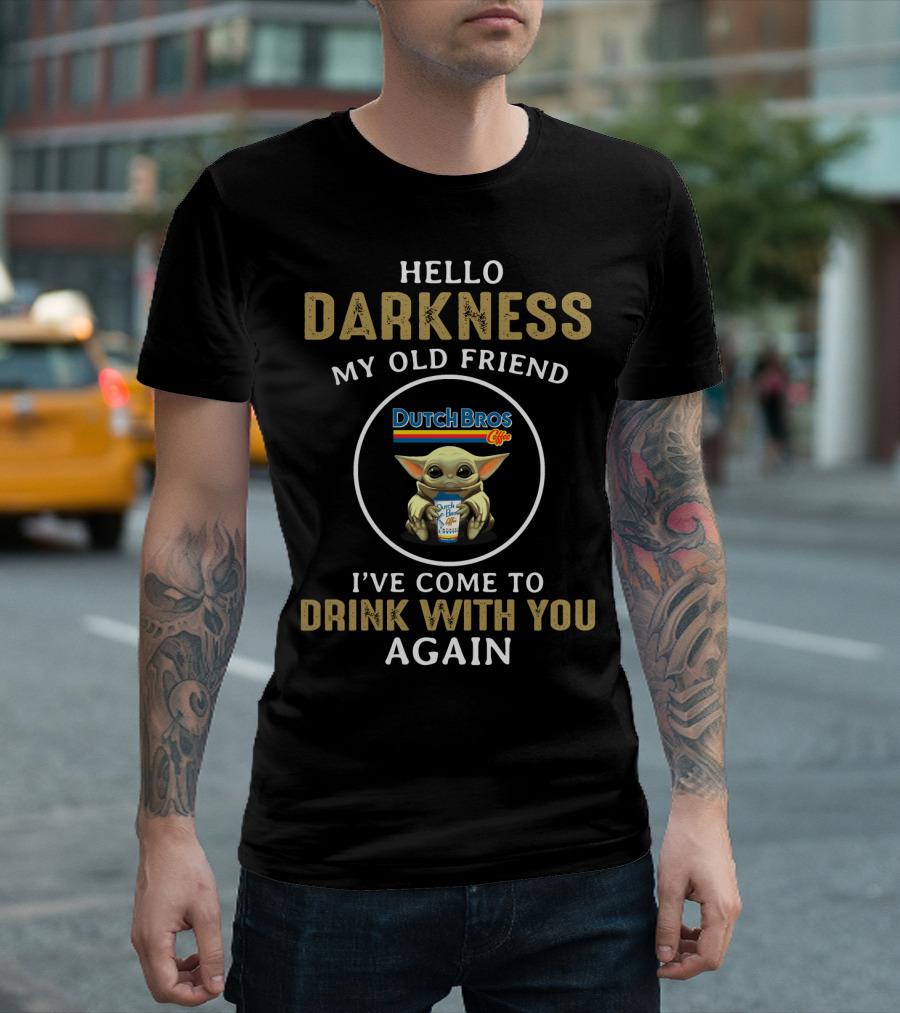 Hello Darkness My Old Friend Dutch Bros I've Come to Drink With You Again T-Shirt