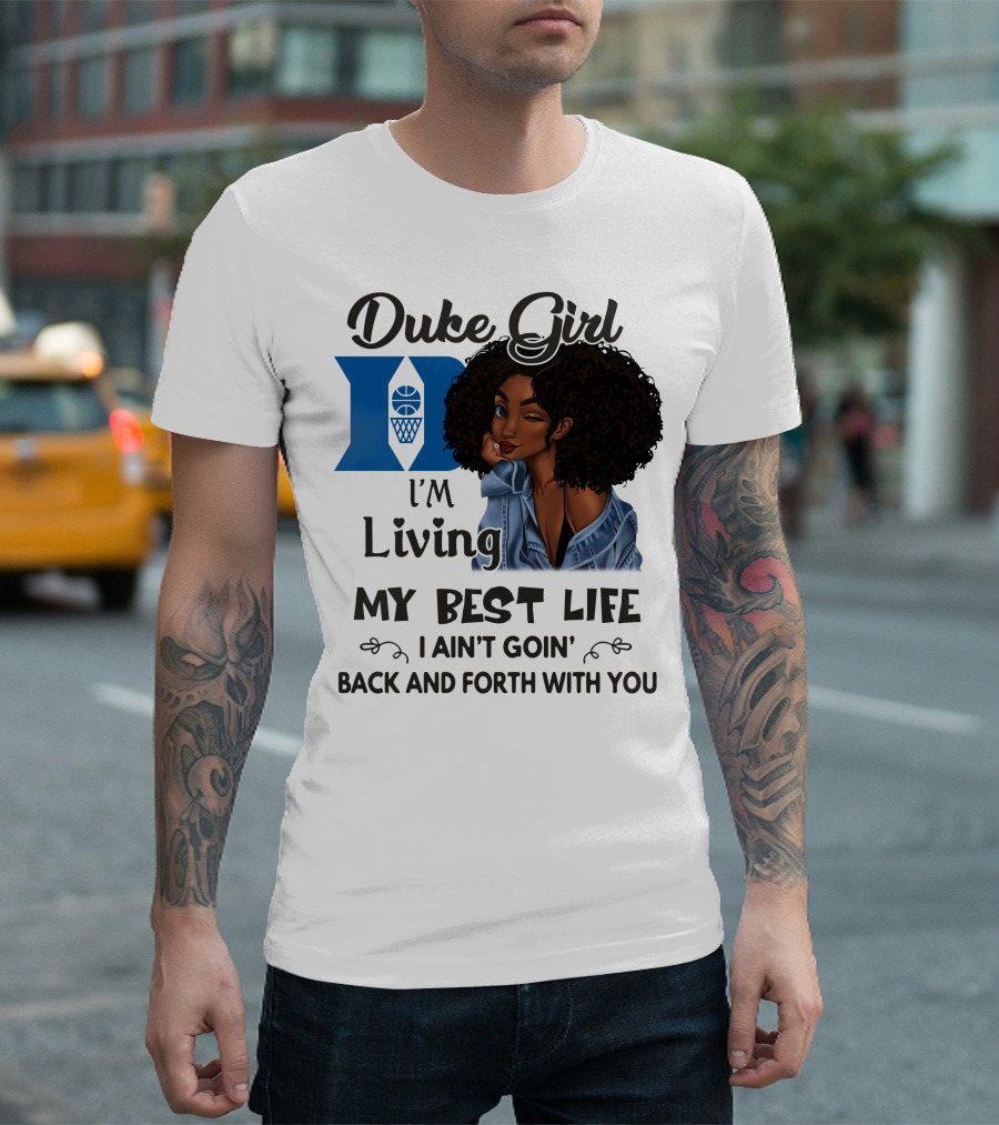 Duke Girl Living My Best Life I Ain't Goin' Back and Forth With You T-Shirt