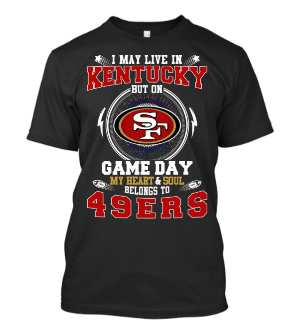 Kentucky Gameday 49ers My Heart & Soul Belongs To 49ers T-Shirt