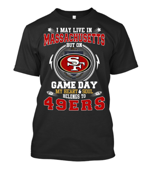 Massachusetts Game Day My Heart & Soul Belongs To 49ers T-Shirt