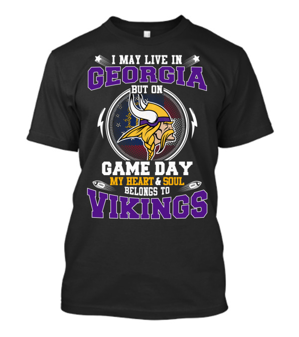 I May Live In Georgia But On Game Day My Heart & Soul Belongs To Vikings T-Shirt