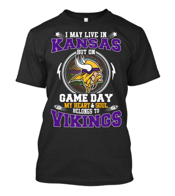 I May Live In Kansas But On Game Day My Heart & Soul Belongs To Vikings T-Shirt