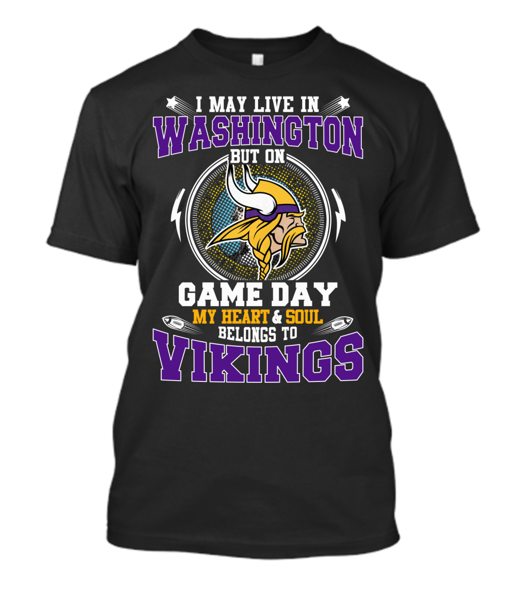 I May Live In Washington But On Game Day My Heart & Soul Belongs To Vikings T-Shirt