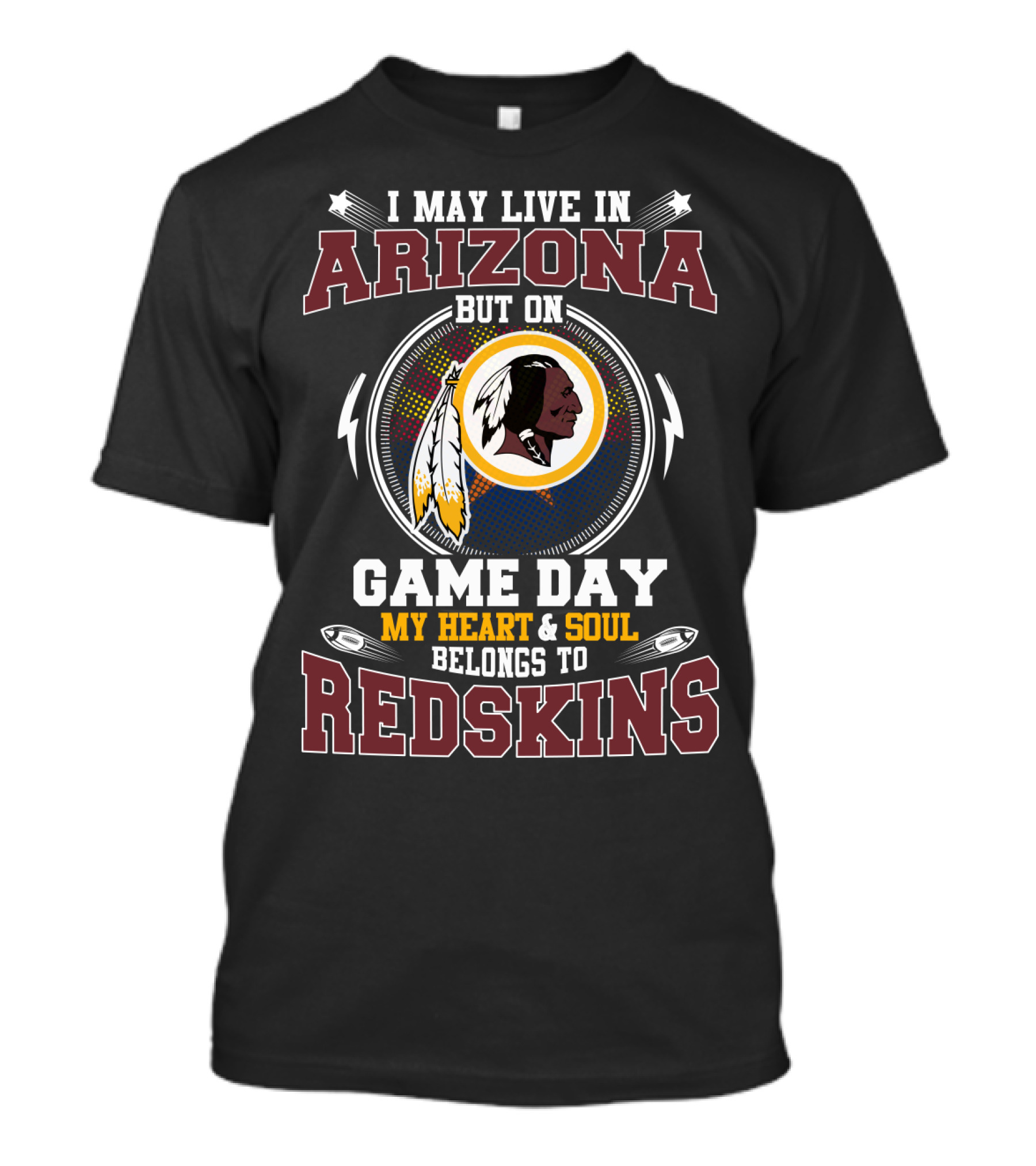 I May Live In Arizona But On Game Day My Heart And Soul Belongs To Redskins T-Shirt