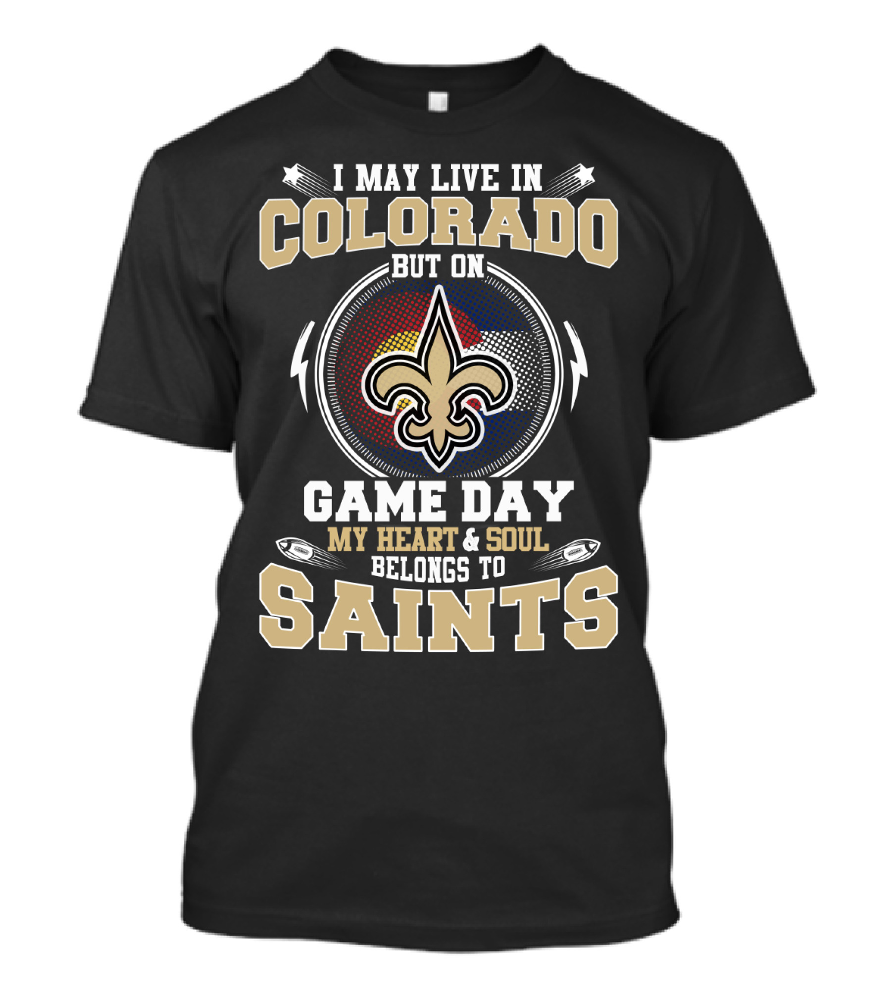 I May Live In Colorado But On Game Day My Heart & Soul Belongs To Saints T-Shirt
