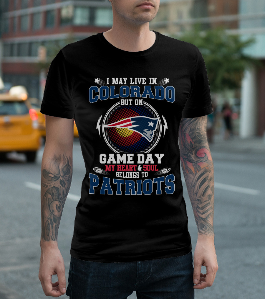 I May Live In Colorado But On Game Day My Heart & Soul Belongs To Patriots T-Shirt