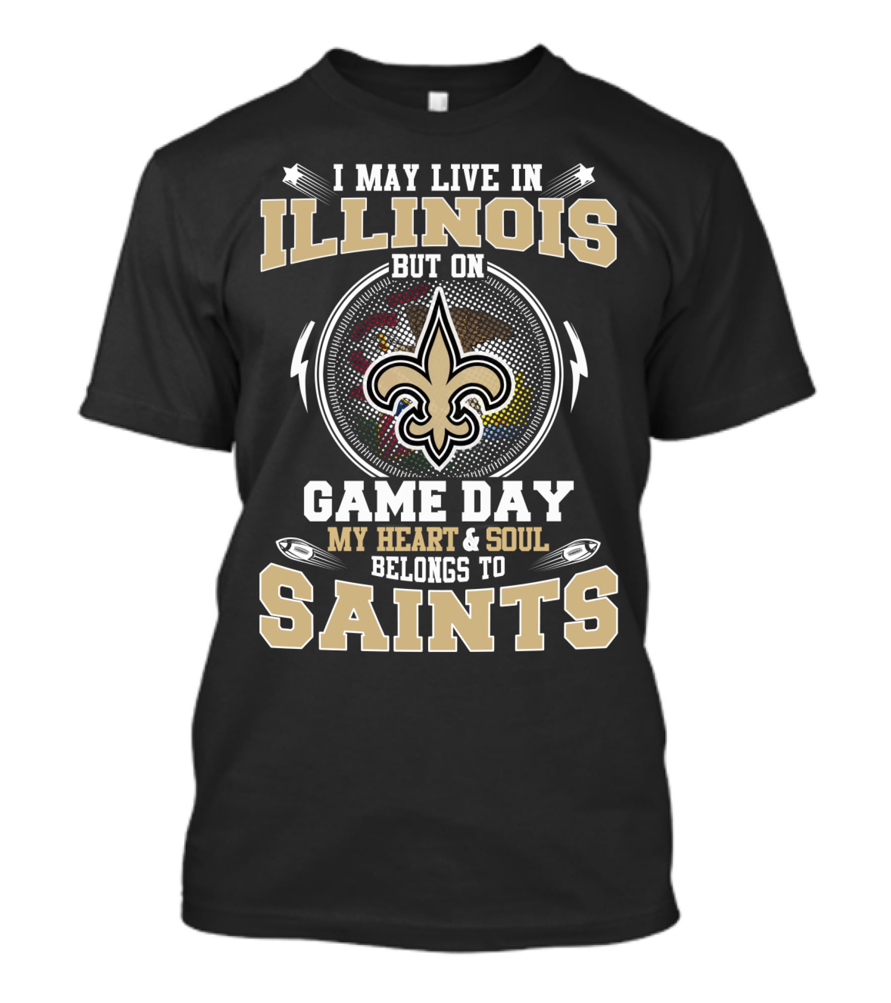 I May Live In Illinois But On Game Day My Heart & Soul Belongs To Saints T-Shirt