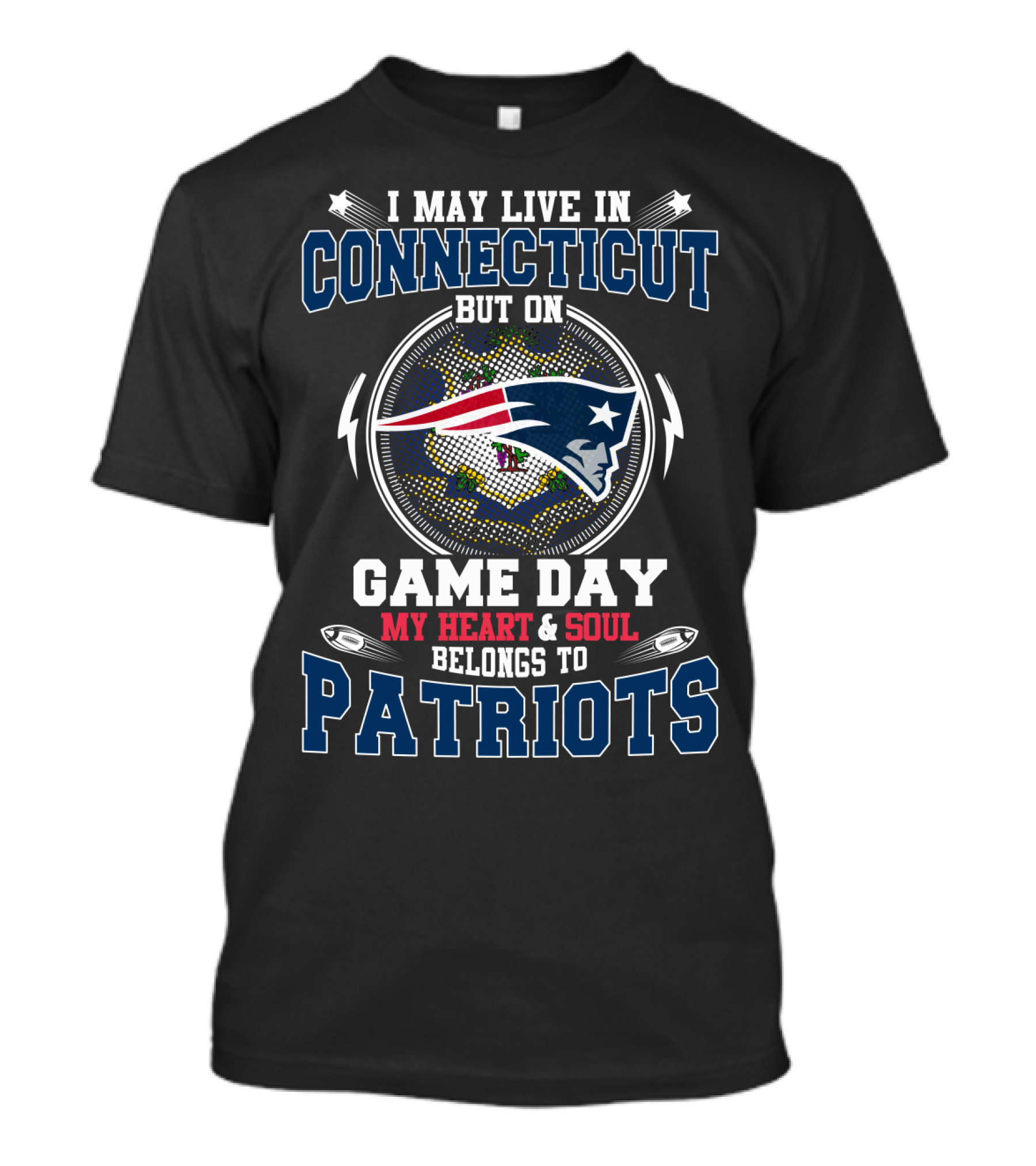 I May Live In Connecticut But On Game Day My Heart & Soul Belongs To Patriots T-Shirt
