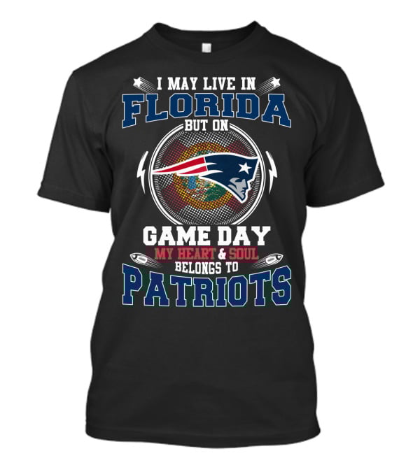 I May Live In Florida But On Game Day My Heart & Soul Belongs To Patriots T-Shirt