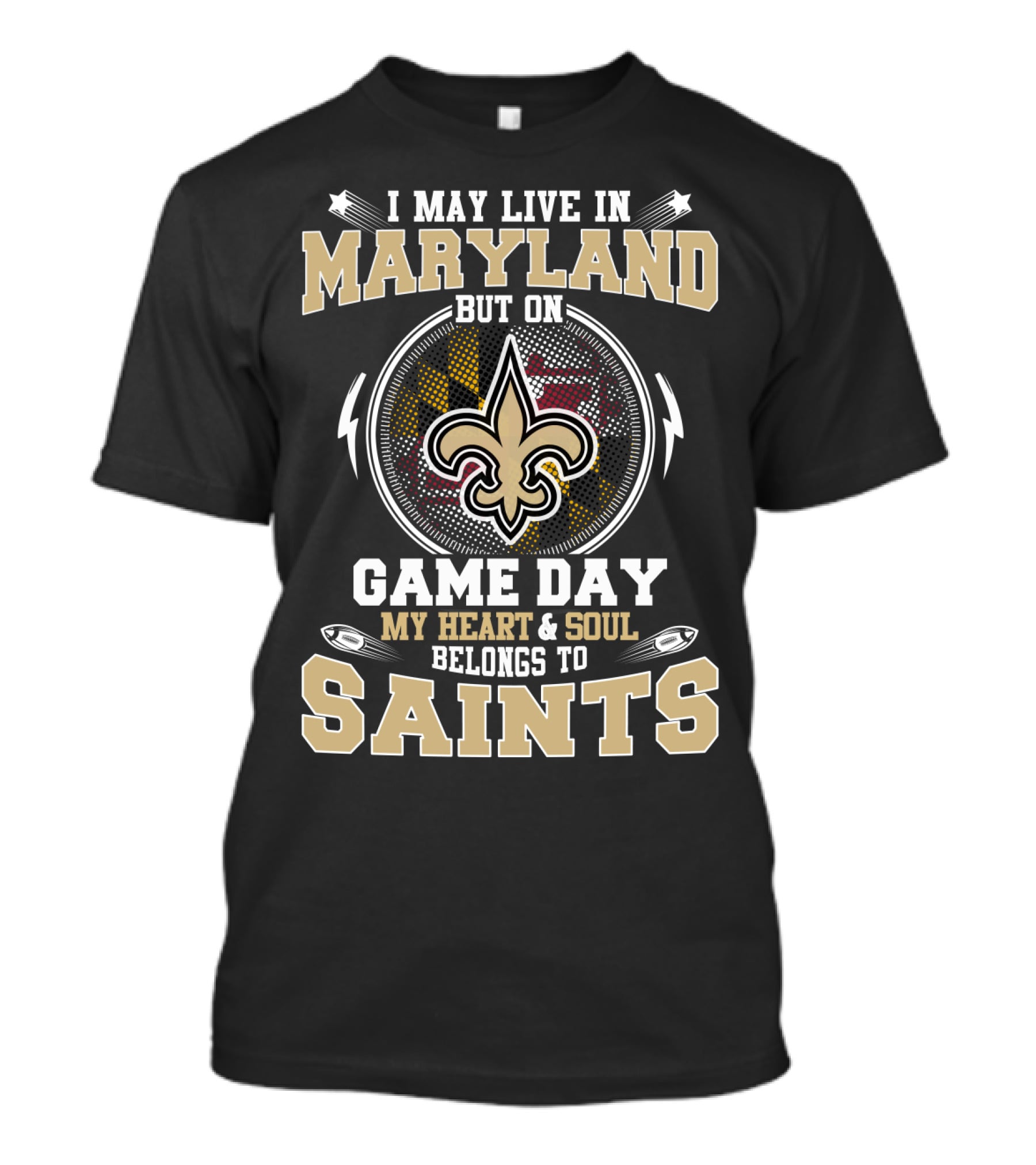 I May Live In Maryland Game Day My Heart And Soul Belongs To Saints T-Shirt