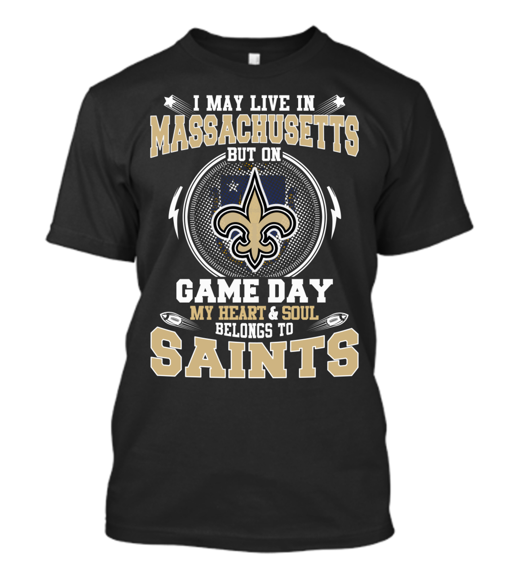 I May Live In Massachusetts But On Game Day My Heart & Soul Belongs To Saints T-Shirt