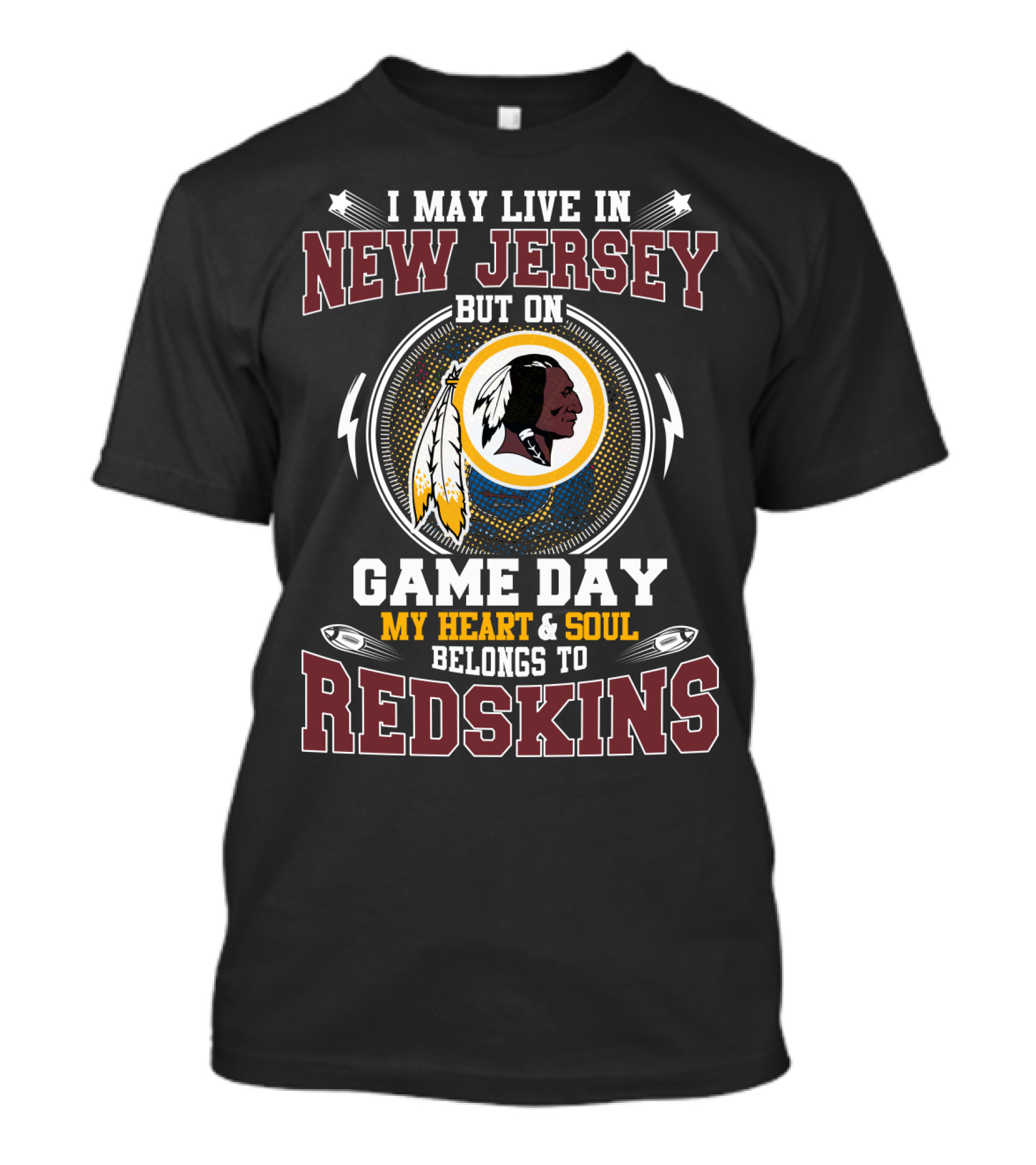 I May Live In New Jersey But On Game Day My Heart & Soul Belongs To Redskins T-Shirt