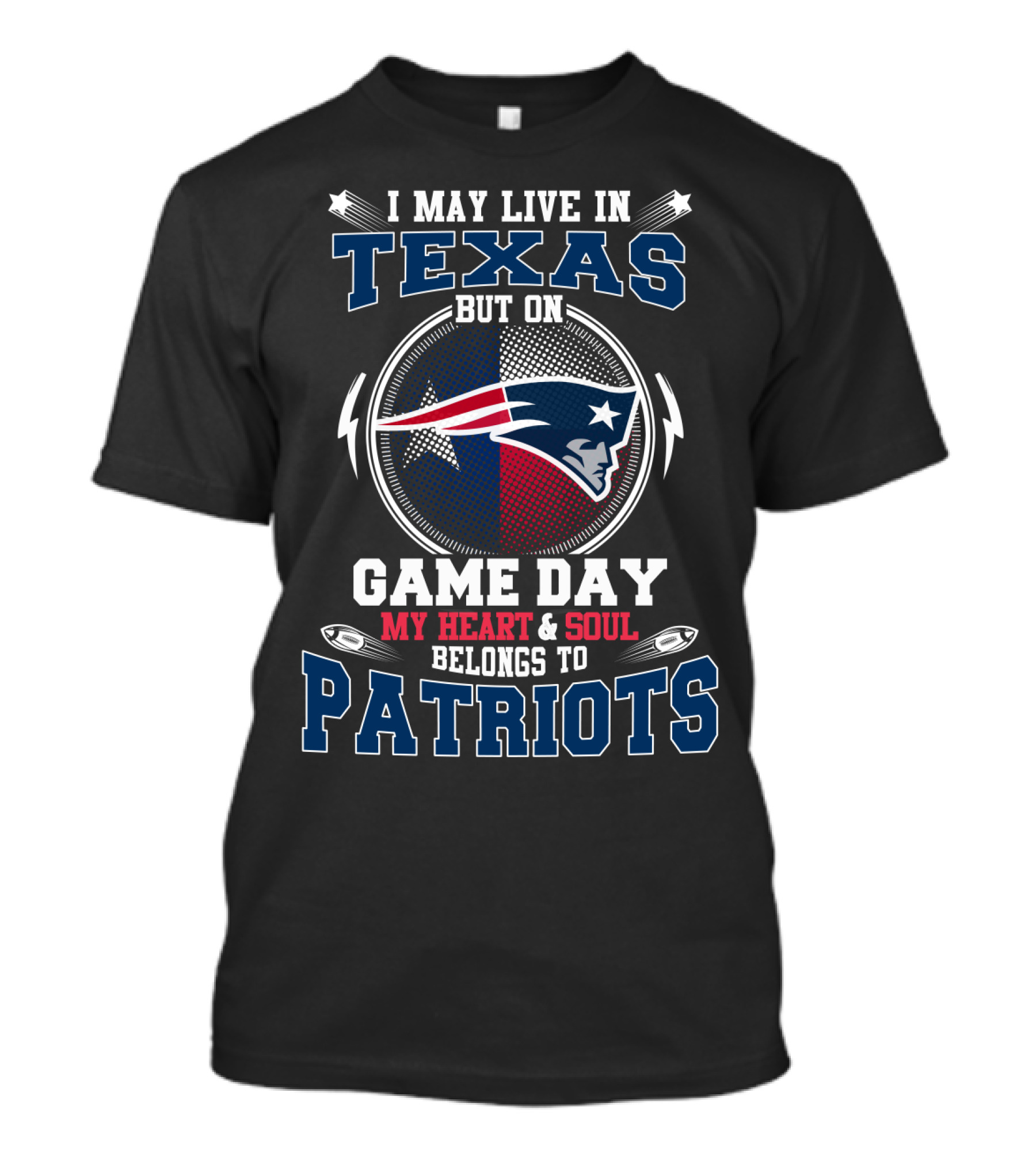I May Live In Texas But On Game Day My Heart & Soul Belongs To Patriots T-Shirt
