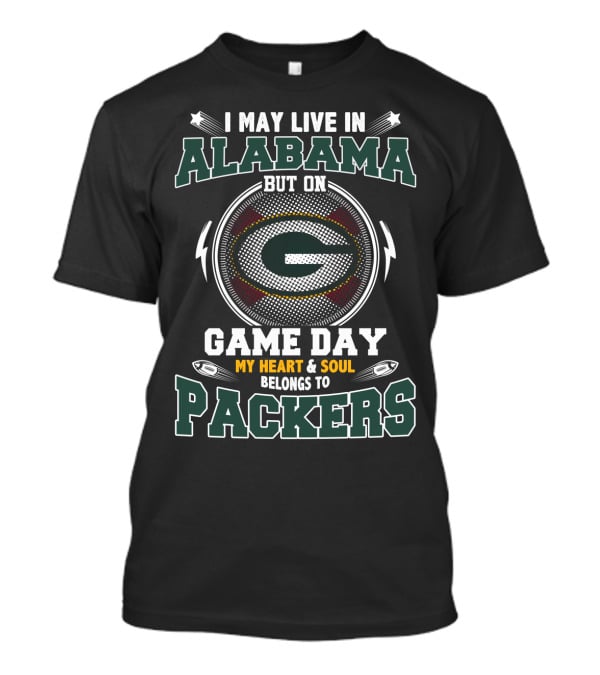 I May Live In Alabama But On Game Day My Heart & Soul Belongs To Packers T-Shirt