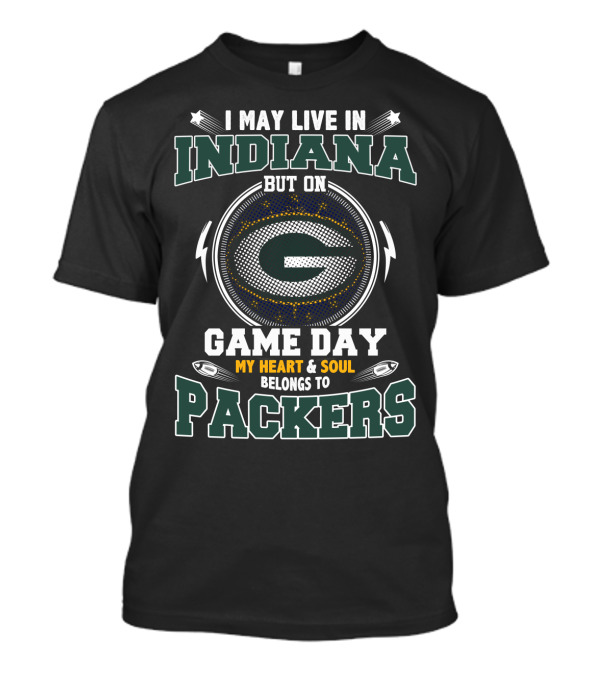 I May Live In Indiana But On Game Day My Heart & Soul Belongs To Packers T-Shirt