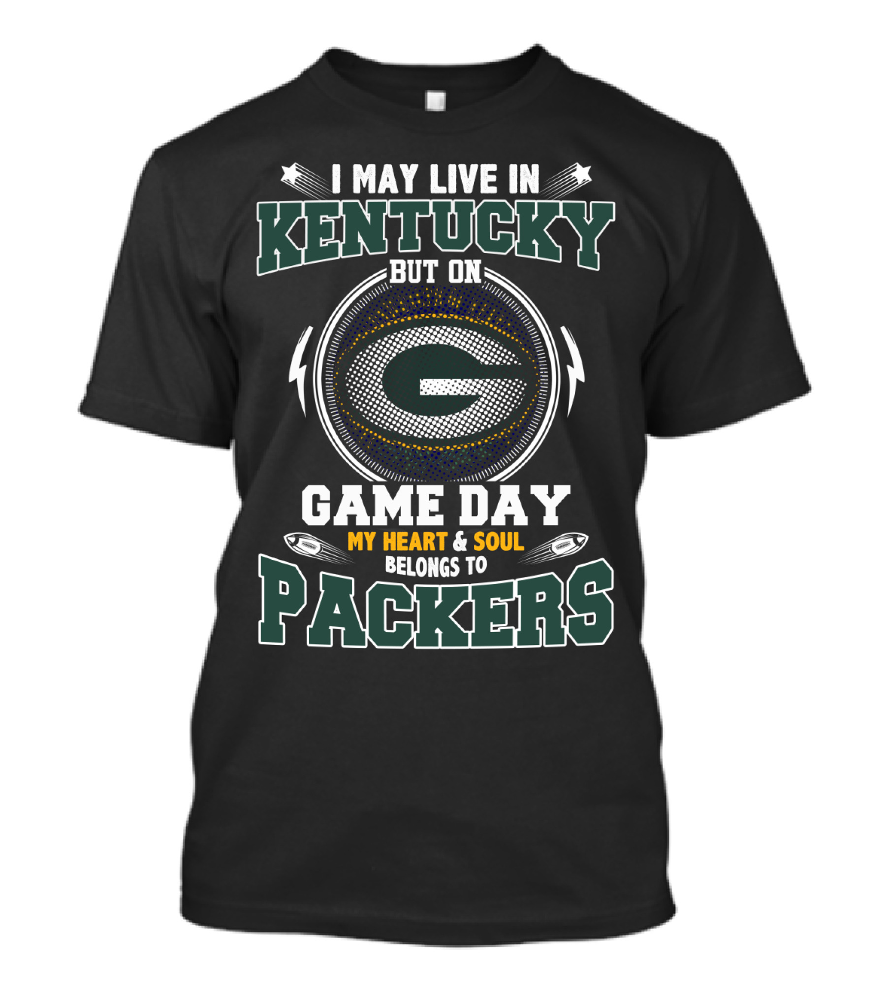 I May Live In Kentucky But On Game Day My Heart And Soul Belongs To Packers T-Shirt