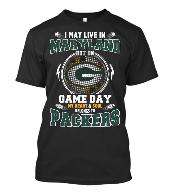 I May Live In Maryland But On Game Day My Heart & Soul Belongs To Packers T-Shirt