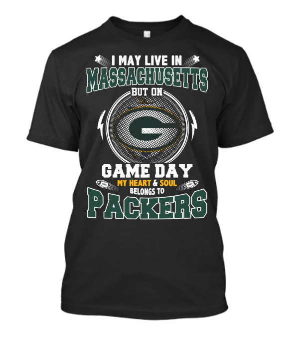 I May Live In Massachusetts But On Game Day My Heart & Soul Belongs To Packers T-Shirt