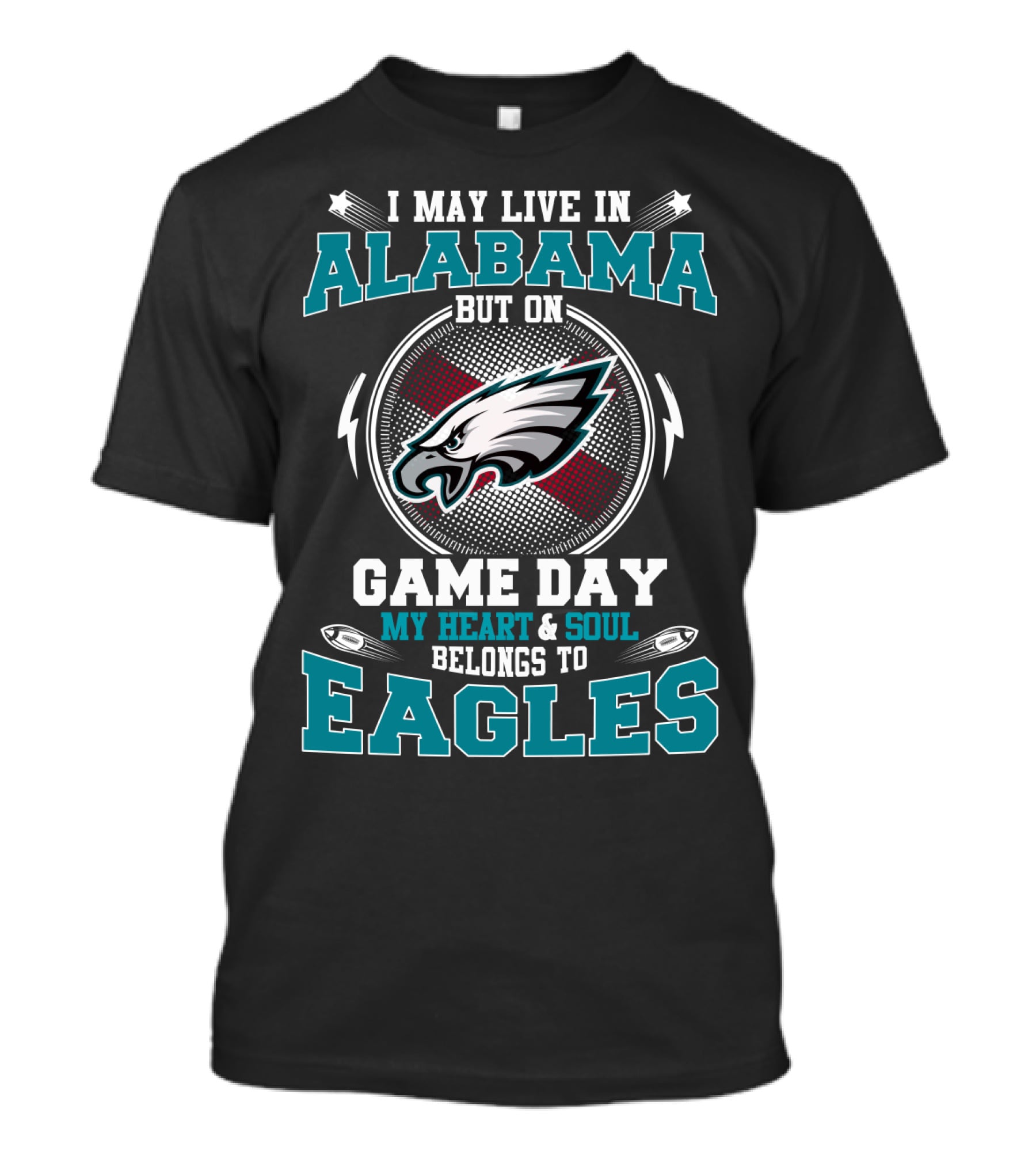 I May Live In Alabama But On Game Day My Heart & Soul Belongs To Eagles T-Shirt