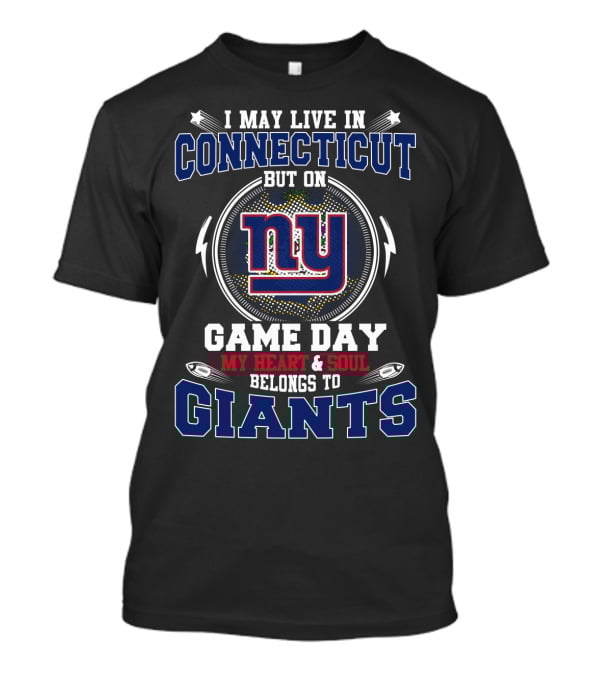 I May Live In Connecticut But On Game Day My Heart & Soul Belongs To Ny Giants T-Shirt