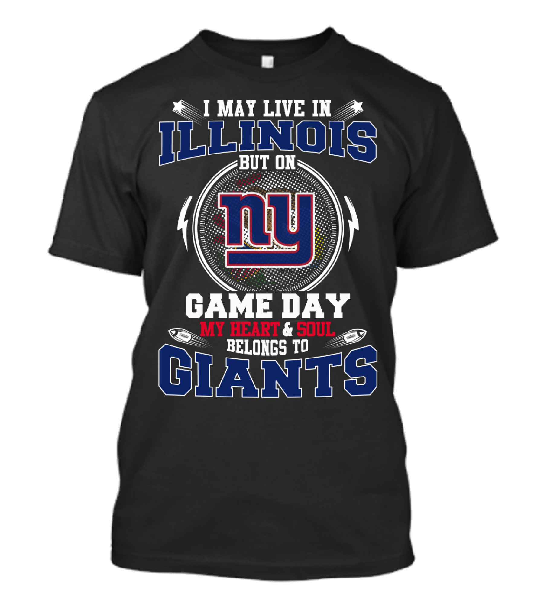 I May Live In Illinois But On Game Day My Heart & Soul Belongs To Giants Ny T-Shirt