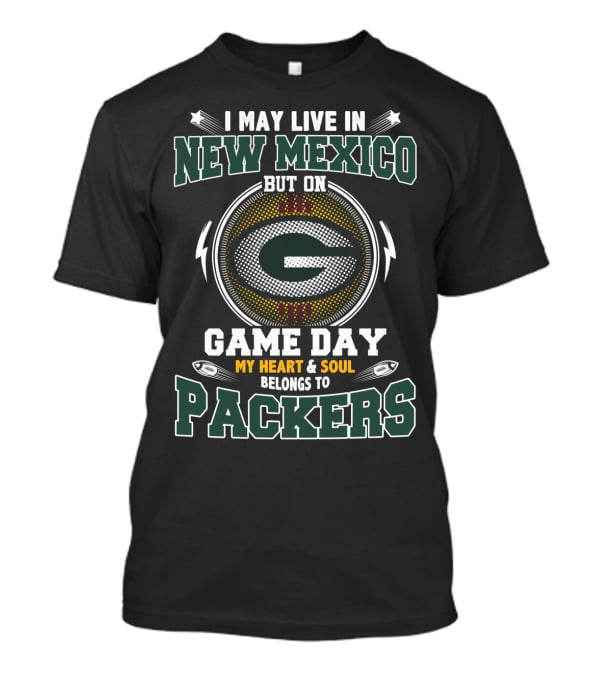 I May Live In New Mexico But On Game Day My Heart & Soul Belongs To Packers T-Shirt
