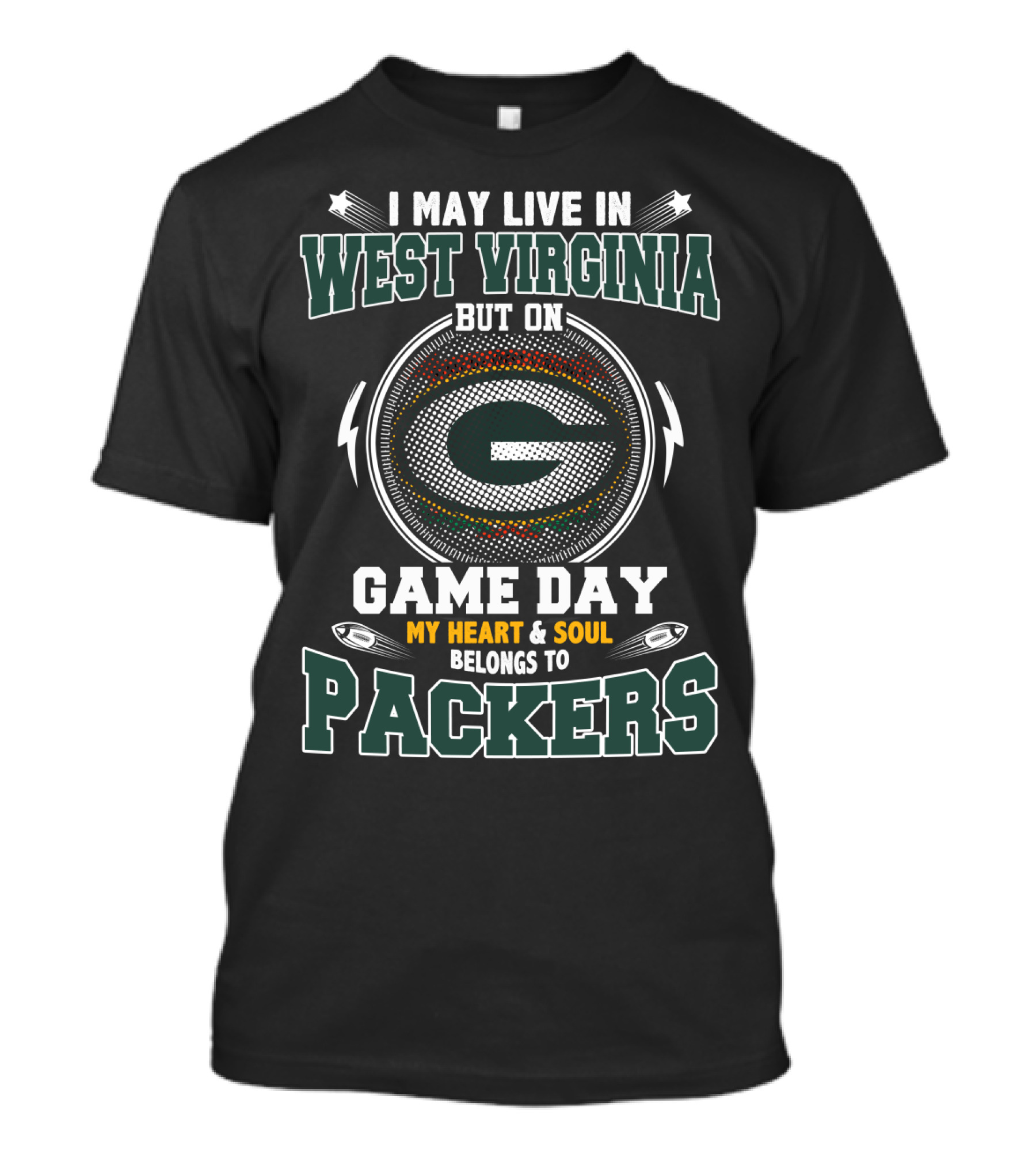I May Live In West Virginia But On Game Day My Heart & Soul Belongs To Packers T-Shirt
