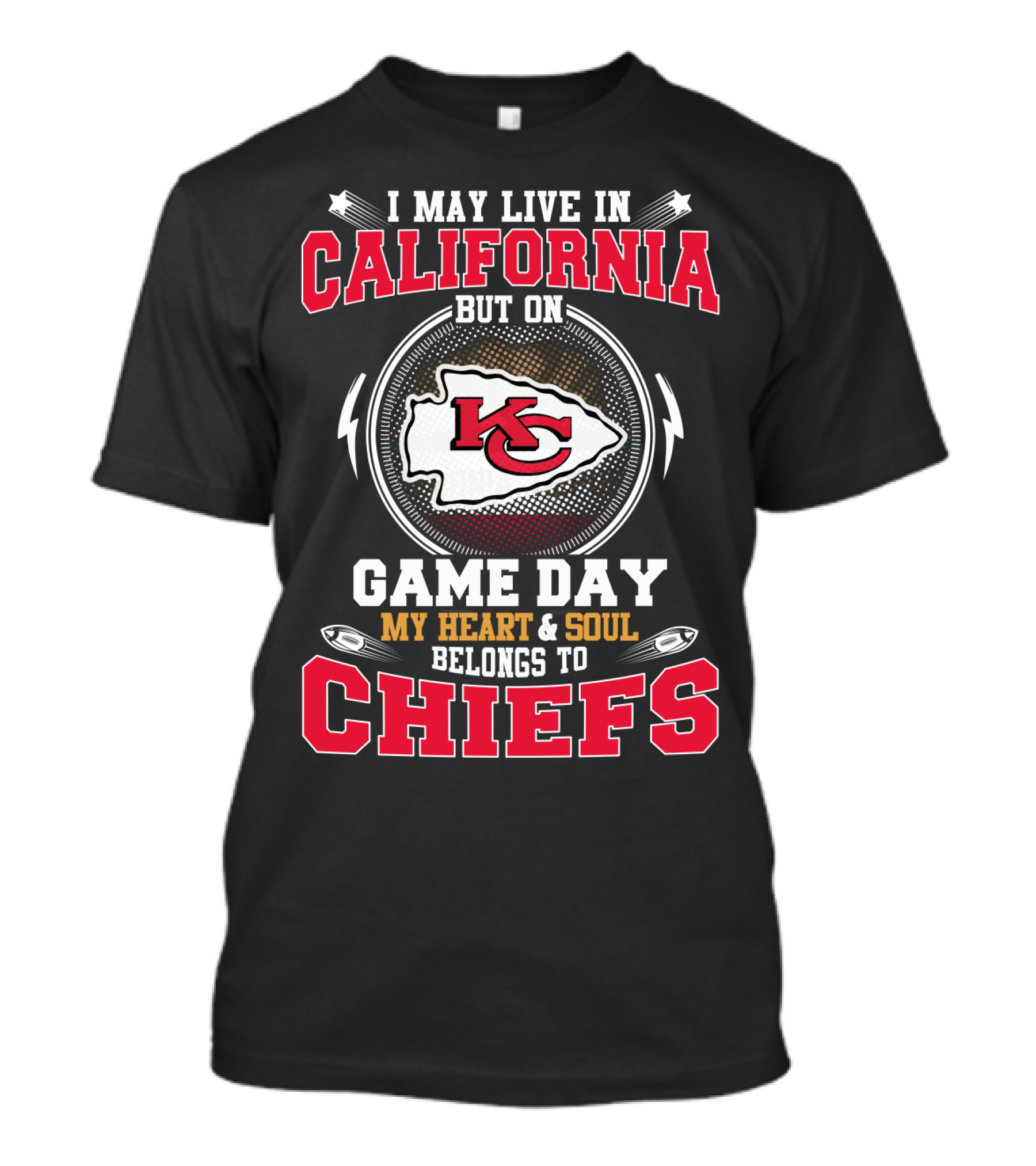 I May Live In California But On Game Day My Heart & Soul Belongs To Chiefs Kc T-Shirt