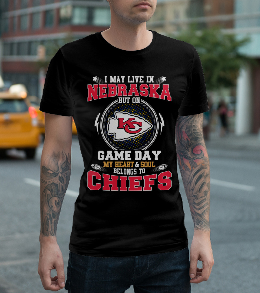 I May Live In Nebraska But On Game Day My Heart & Soul Belongs To Chiefs T-Shirt