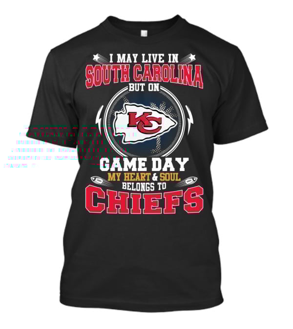 I May Live In South Carolina But On Game Day My Heart & Soul Belongs To Chiefs T-Shirt