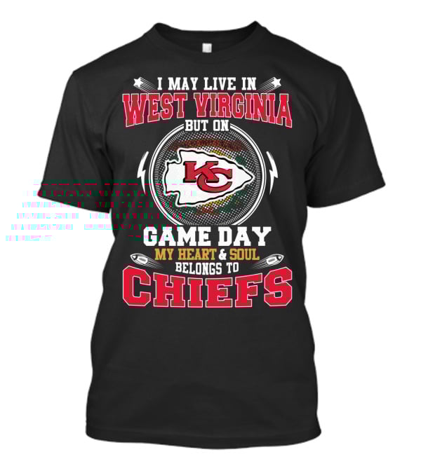 I May Live In West Virginia But On Game Day My Heart And Soul Belongs To Chiefs T-Shirt