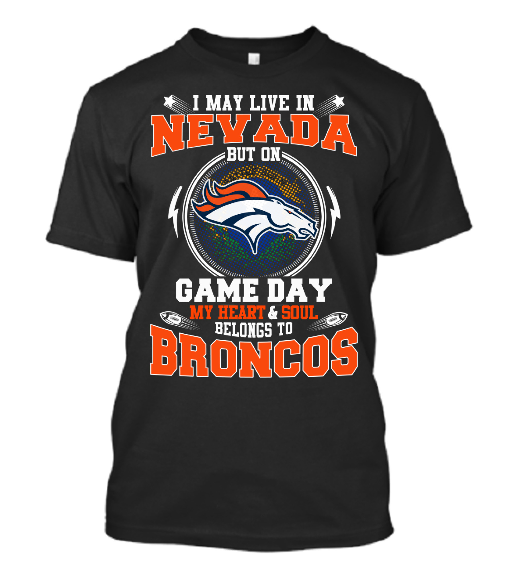 I May Live In Nevada But On Game Day My Heart And Soul Belongs To Broncos T-Shirt