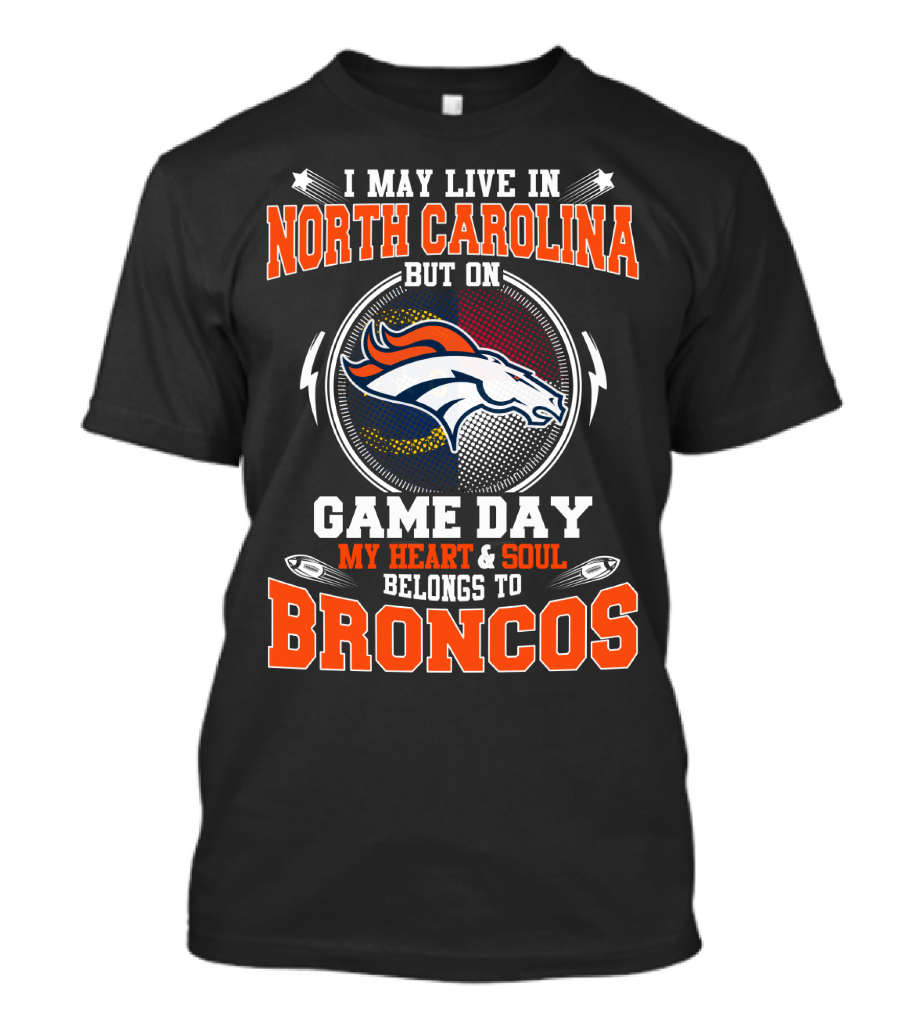 I May Live In North Carolina But On Game Day My Heart & Soul Belongs To Broncos T-Shirt
