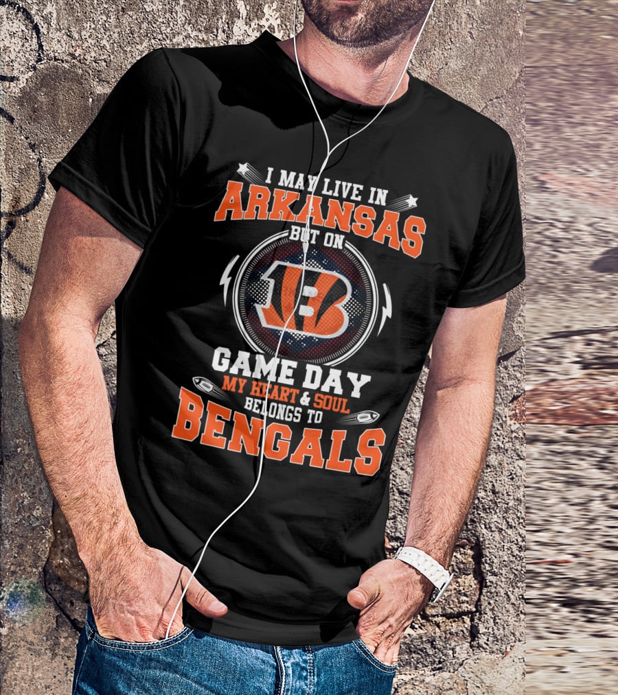 I May Live In Arkansas But On Game Day My Heart & Soul Belongs To Bengals T-Shirt