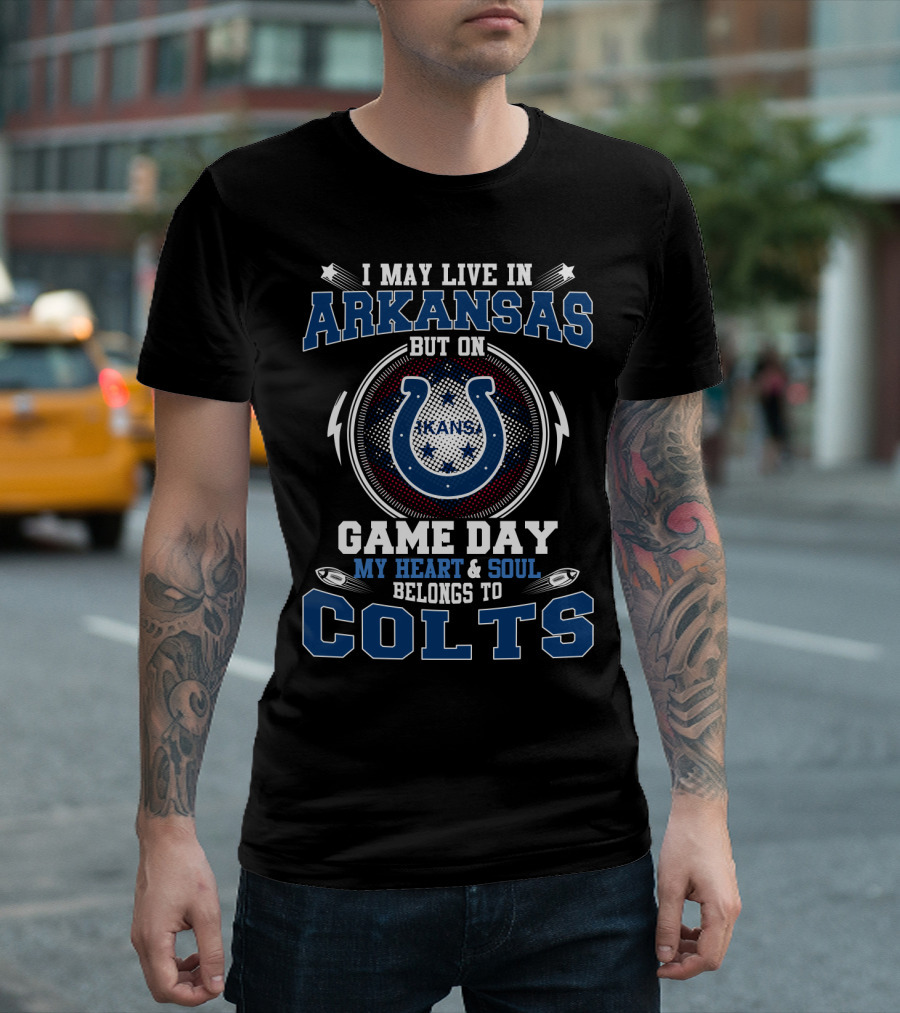 I May Live In Arkansas But On Game Day My Heart And Soul Belongs To Colts T-Shirt