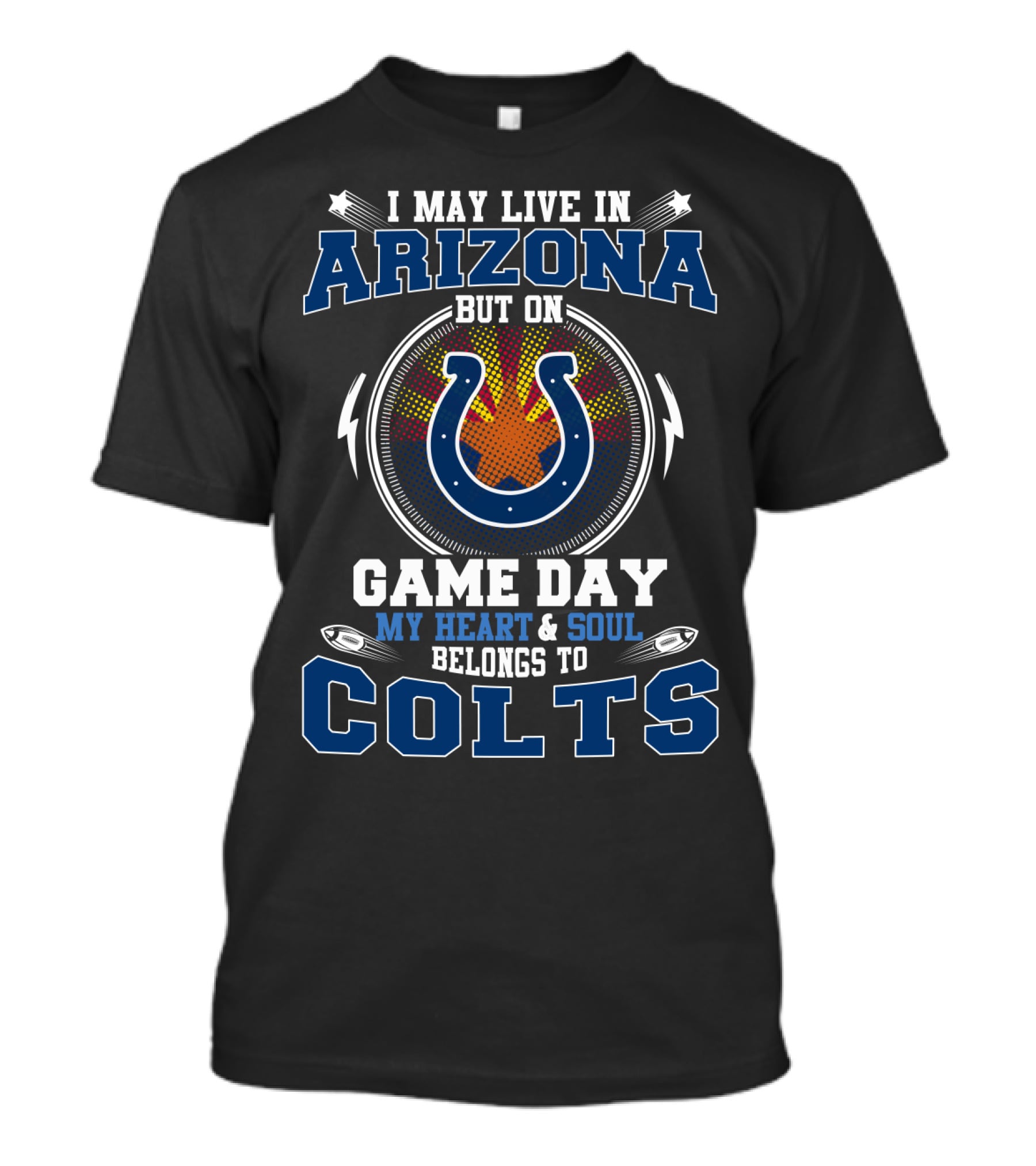 I May Live In Arizona But On Game Day My Heart And Soul Belongs To Colts T-Shirt