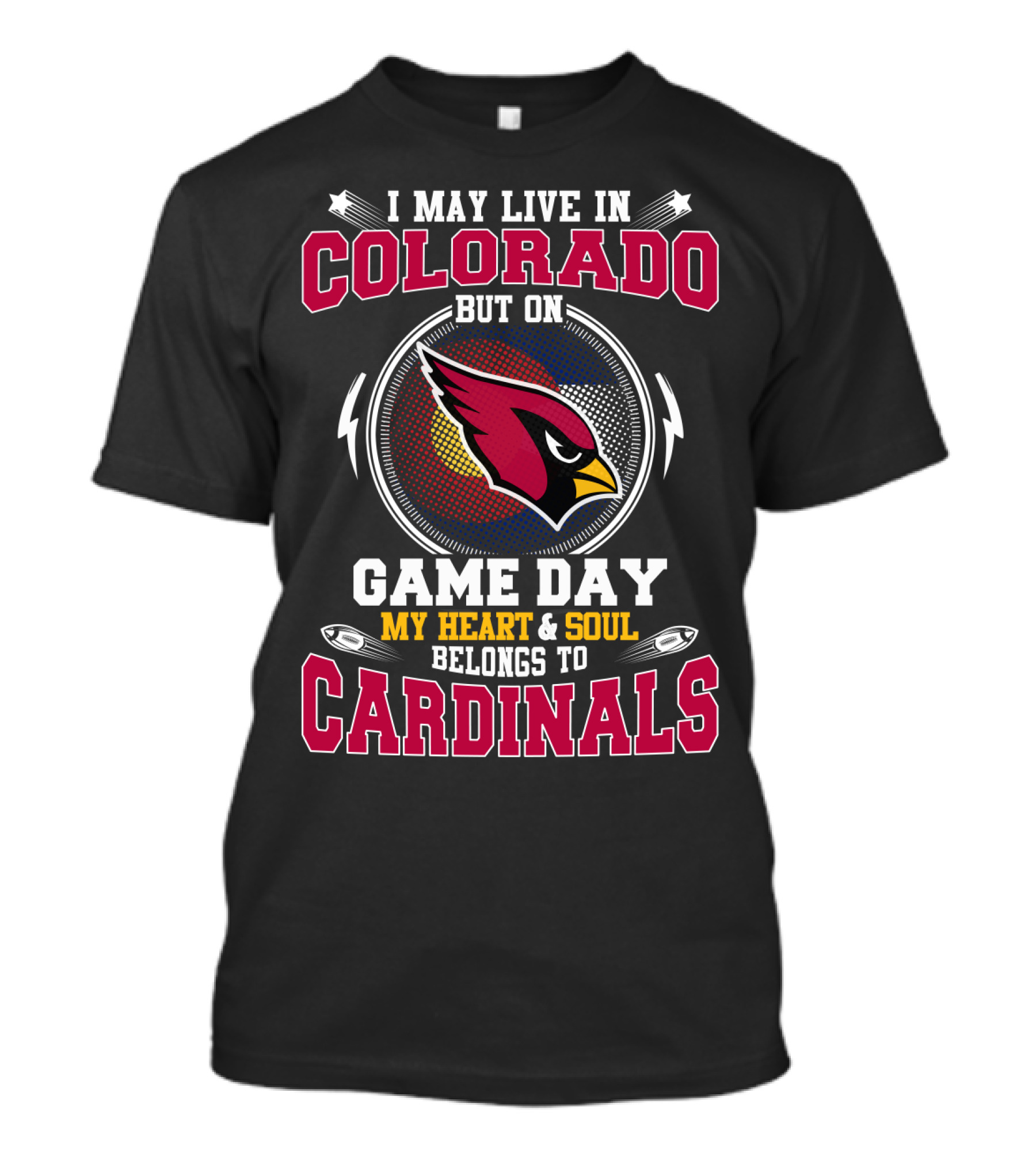 I May Live In Colorado But On Game Day My Heart And Soul Belongs To Cardinals T-Shirt