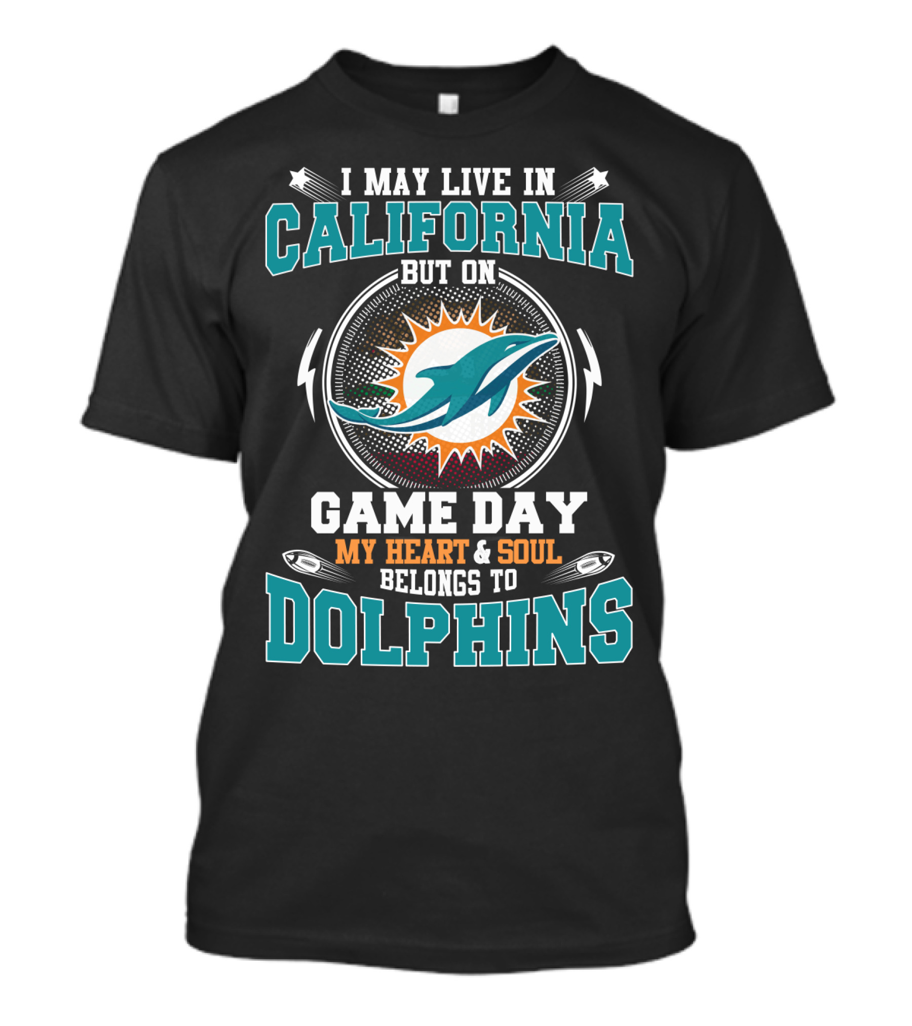 I May Live In California But On Game Day My Heart & Soul Belongs To Dolphins T-Shirt